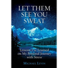 Let Them See You Sweat: Lessons I've Learned on My Personal Journey with Stress - Paperback