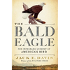 The Bald Eagle: The Improbable Journey of America's Bird - Hardcover
