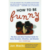 How to Be Funny: The One and Only Practical Guide for Every Occasion, Situation, and Disaster (No Kidding) (Original) - Paperback
