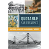 Quotable San Francisco: Historic Moments in Memorable Words - Paperback