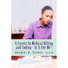 A Career In Medical Billing and Coding - Is It For Me?: What You Need To Know - Paperback