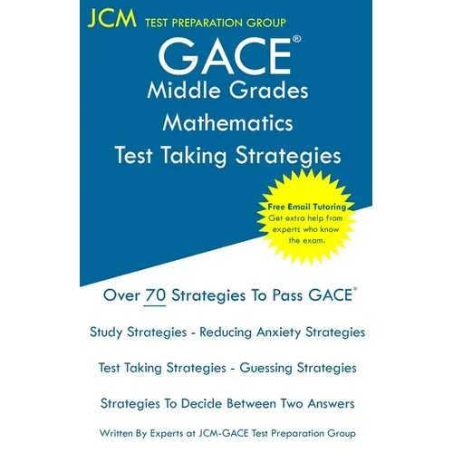 GACE Middle Grades Mathematics - Test Taking Strategies: GACE 013 Exam - Free Online Tutoring - New 2020 Edition - The latest strategies to pass your - Paperback