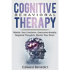 Cognitive Behavioral Therapy: Master Your Emotions, Overcome Anxiety, Negative Thoughts, Master Your Brain - Paperback