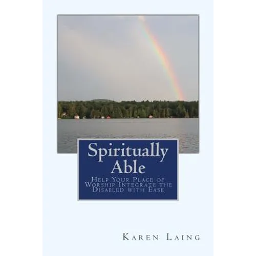 Spiritually Able: Help Your Place of Worship Integrate the Disabled with Ease - Paperback