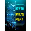 How to Analyze People: Learn Speed Reading Others' Body Language. Spot if a Narcissist Manipulates You and Defend Yourself from Dark Psycholo - Paperback