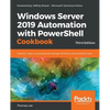 Windows Server 2019 Automation with PowerShell Cookbook - Third Edition: Powerful ways to automate and manage Windows administrative tasks - Paperback