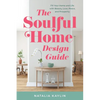 The Soulful Home Design Guide: Fill Your Home and Life with Beauty, Love, Peace, and Prosperity - Paperback