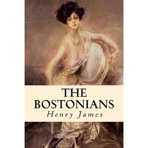 The Bostonians: Complete Volumes I and II - Paperback