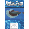 Betta Care: The Complete Guide to Caring for and Keeping Betta as Pet Fish - Paperback