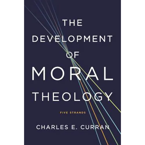The Development of Moral Theology: Five Strands - Paperback