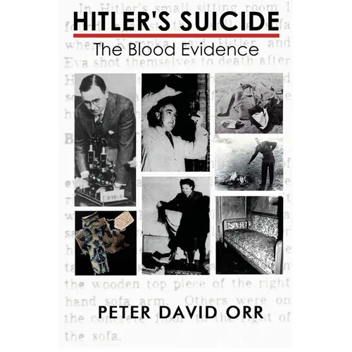 Hitler's Suicide: The Blood Evidence: An In-Depth Investigation of the Bloodstain Evidence - Paperback