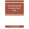 The adult male alto or counter-tenor voice - Paperback