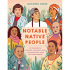 Notable Native People: 50 Indigenous Leaders, Dreamers, and Changemakers from Past and Present - Hardcover