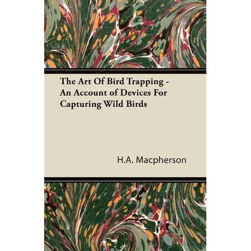 The Art Of Bird Trapping - An Account of Devices For Capturing Wild Birds - Paperback