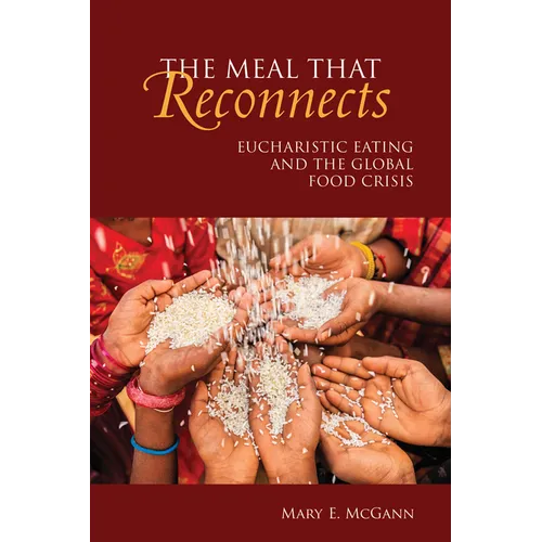 Meal That Reconnects: Eucharistic Eating and the Global Food Crisis - Paperback