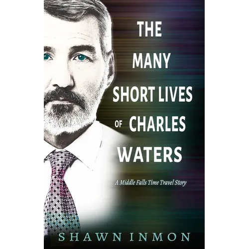 The Many Short Lives of Charles Waters: A Middle Falls Time Travel Story - Paperback