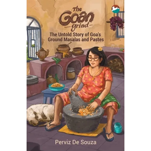 The Goan Grind: The Untold Story of Goa's Ground Masalas and Pastes - Paperback