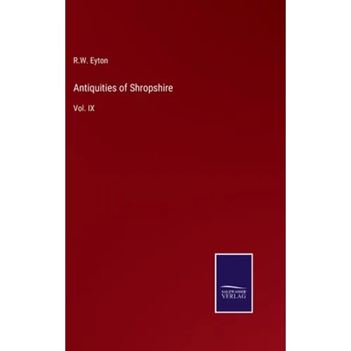 Antiquities of Shropshire: Vol. IX - Hardcover