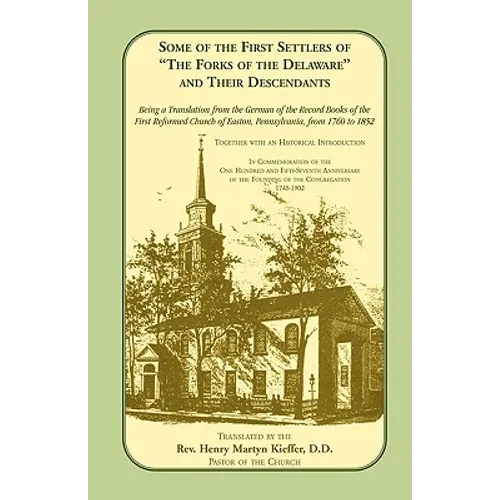 Some of the First Settlers of the Forks of the Delaware and Their Descendants. Being a Translation from the German of the Record Books of the First - Paperback