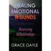 Healing Emotional Wounds: Restoring Relationships - Paperback