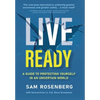 Live Ready: A Guide to Protecting Yourself In An Uncertain World - Hardcover