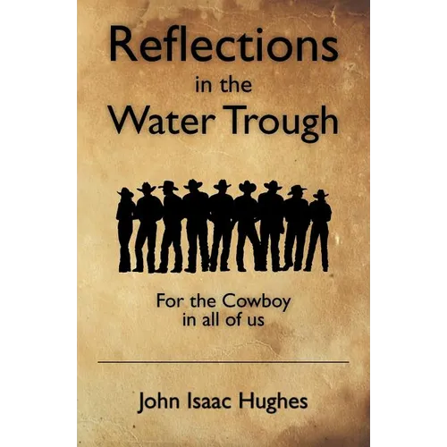 Reflections in the Water Trough: For the Cowboy in all of us - Paperback
