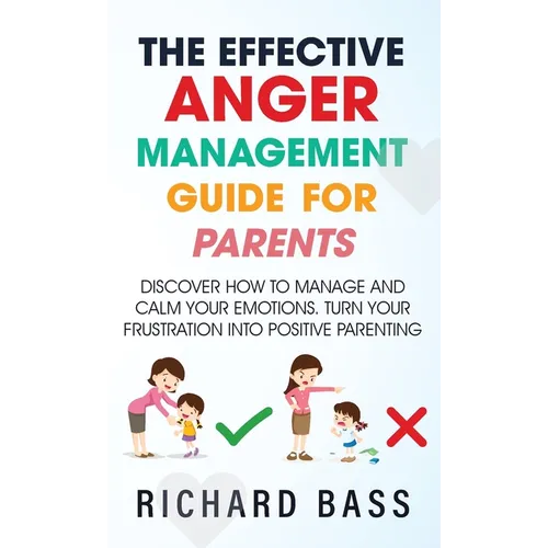 The Effective Anger Management Guide for Parents - Hardcover