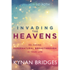 Invading the Heavens: Releasing Supernatural Breakthrough in Your Life - Paperback