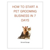 How To Start A Pet Grooming Business In 7 Days - Paperback