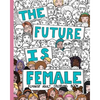 The Future Is Female: Feminist Adult Coloring Book: 30 Stress Relieving Adult Coloring Pages - Paperback