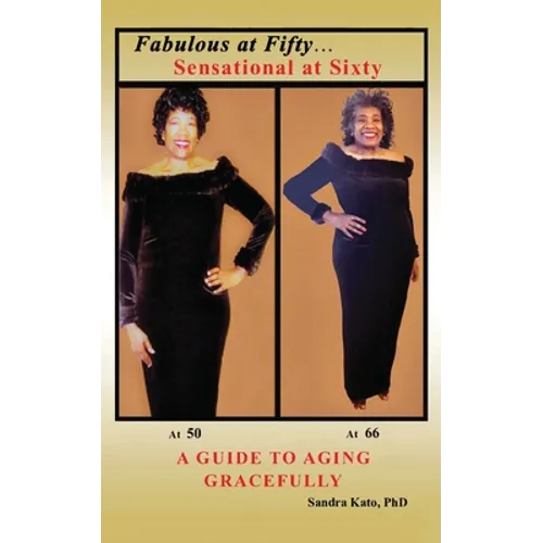 Fabulous at Fifty...Sensational at Sixty: A Guide To Aging Gracefully - Paperback