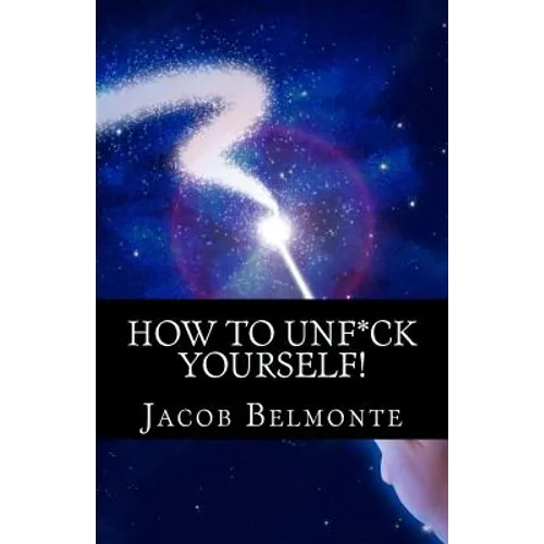 How to UNF*CK Yourself: Better Be Safer Than Sorry! It's for YOUR OWN Sake! - Paperback