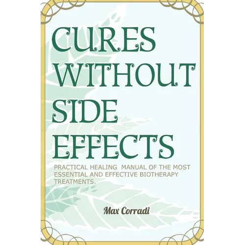 Cures without side effects: Practical healing manual of the most essential and effective biotherapy treatments - Paperback