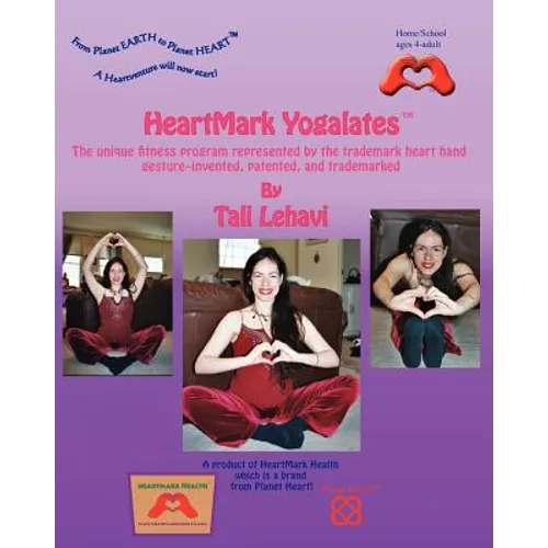 HeartMark Yogalates: The Unique Fitness Program Represented by the Trademark Heart Hand Gesture--Invented, Patented and Trademarked - Paperback