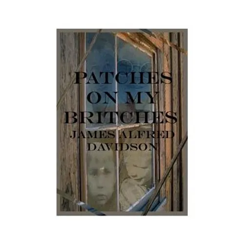 Patches on My Britches: Memories of Growing Up in the Dust Bowl - Paperback