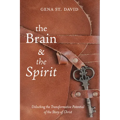 The Brain and the Spirit: Unlocking the Transformative Potential of the Story of Christ - Paperback