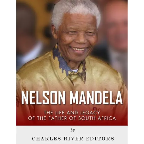 Nelson Mandela: The Life and Legacy of the Father of South Africa - Paperback