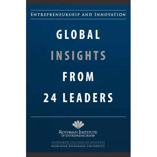 Entrepreneurship and Innovation: Global Insights from 24 Leaders: A compilation of insights and best practices from leading entrepreneurs and innovato - Paperback