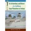 An Archaeology and History of a Caribbean Sugar Plantation on Antigua - Hardcover