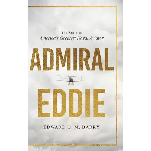 Admiral Eddie: The Story of America's Greatest Naval Aviator - Hardcover
