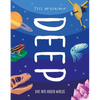 Deep: Dive Into Hidden Worlds - Hardcover