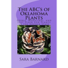 The ABC's of Oklahoma Plants: Edible, Medicinal, and Just Plain Fun Plants Right Outside Your Door - Paperback