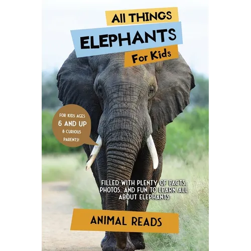 All Things Elephants For Kids: Filled With Plenty of Facts, Photos, and Fun to Learn all About Elephants - Paperback