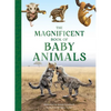 The Magnificent Book of Baby Animals - Hardcover