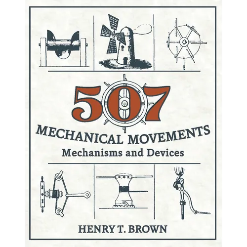 507 Mechanical Movements: Mechanisms and Devices - Hardcover