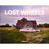 Lost Wheels: The Nostalgic Beauty of Abandoned Cars - Hardcover