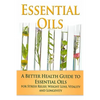 Essential Oils: A Better Health Guide to Essential Oils for Stress Relief, Weight Loss, Vitality, and Longevity - Paperback