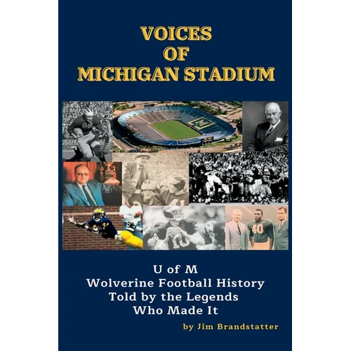 Voices of Michigan Stadium: U of M Wolverine Football History Told by the Legends Who Made It - Paperback