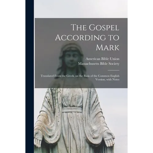 The Gospel According to Mark: Translated From the Greek, on the Basis of the Common English Version, With Notes - Paperback