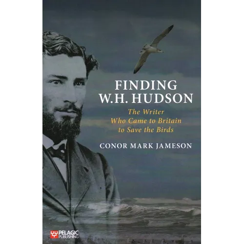 Finding W.H. Hudson: The Writer Who Came to Britain to Save the Birds - Paperback